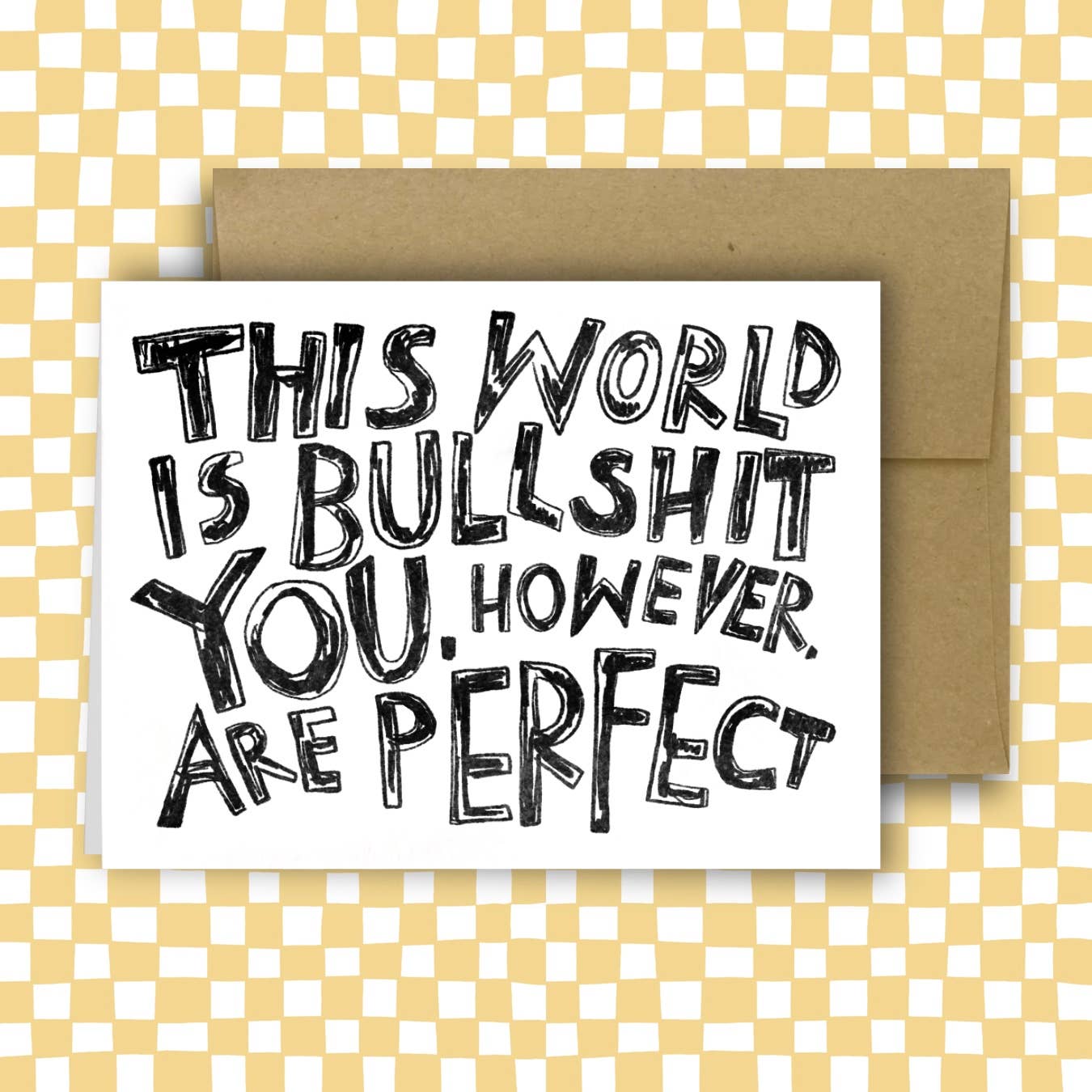 THIS WORLD IS BULLSHIT. YOU, HOWEVER, ARE PERFECT Card